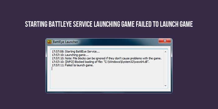 Starting BattlEye Service Launching Game Failed to Launch Game